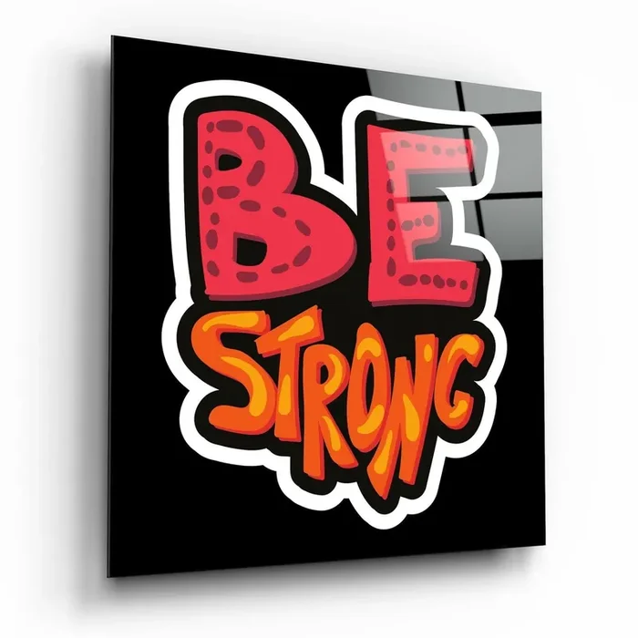“Be Strong” Glass Wall Art – 15 » X 15 «