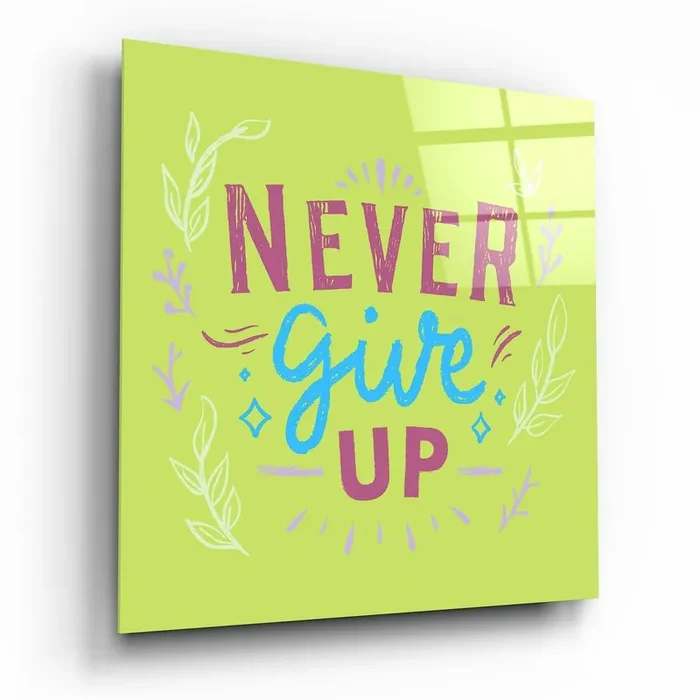 “Never Give Up” Glass Wall Art – 15 » X 15 «